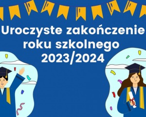 Uroczyste zakończenie roku szkolnego 2023/2024
